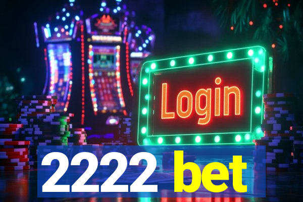 2222 bet